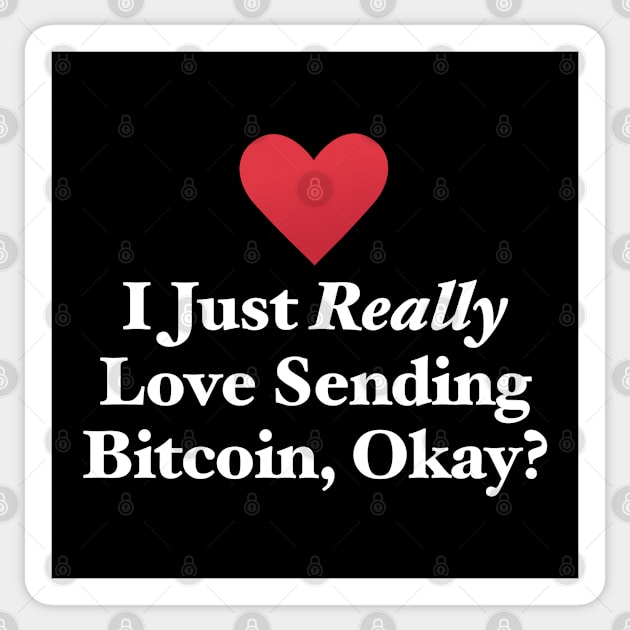 I Just Really Love Sending Bitcoin, Okay? Sticker by MapYourWorld